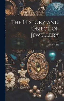 L'histoire et l'objet des bijoux - The History and Object of Jewellery