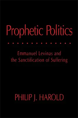 Politique prophétique : Emmanuel Levinas et la sanctification de la souffrance - Prophetic Politics: Emmanuel Levinas and the Sanctification of Suffering