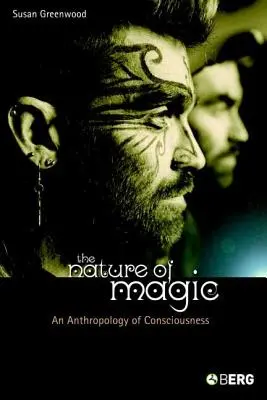 La nature de la magie : une anthropologie de la conscience - The Nature of Magic: An Anthropology of Consciousness