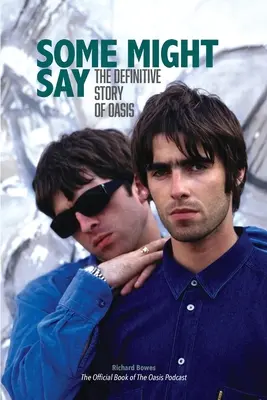 Certains diront : l'histoire définitive d'Oasis - Some Might Say: The Definitive Story of Oasis