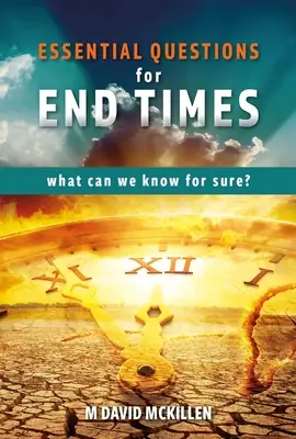 Questions essentielles pour la fin des temps : Que pouvons-nous savoir avec certitude ? - Essential Questions for End Times: What Can We Know for Sure