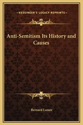 L'antisémitisme : son histoire et ses causes - Anti-Semitism Its History and Causes