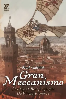 Gran Meccanismo : Le jeu de rôle Clockpunk dans la Florence de Da Vinci - Gran Meccanismo: Clockpunk Roleplaying in Da Vinci's Florence