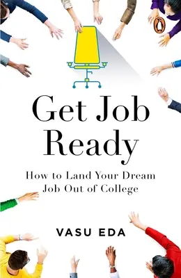 Préparez-vous à l'emploi : Comment décrocher l'emploi de vos rêves à la sortie de l'université - Get Job Ready: How to Land Your Dream Job Out of College