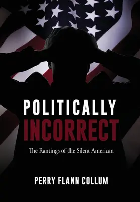 Politically Incorrect : Les délires de l'Américain silencieux - Politically Incorrect: The Rantings of the Silent American