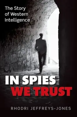 In Spies We Trust : L'histoire du renseignement occidental - In Spies We Trust: The Story of Western Intelligence