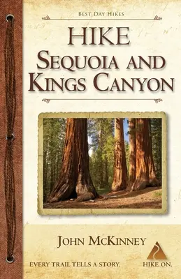 Randonnée au Sequoia et au Kings Canyon : Meilleures randonnées d'une journée dans les parcs nationaux de Sequoia et de Kings Canyon - Hike Sequoia and Kings Canyon: Best Day Hikes in Sequoia and Kings Canyon National Parks