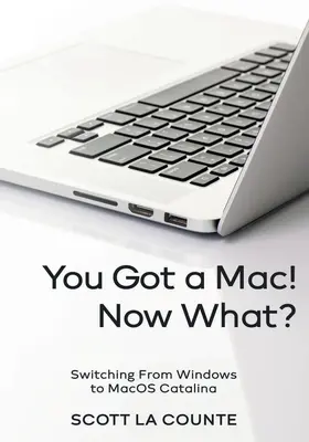 Vous avez un Mac ! Et maintenant ? Passer de Windows à MacOS Catalina (édition couleur) - You Got a Mac! Now What?: Switching From Windows to MacOS Catalina (Color Edition)