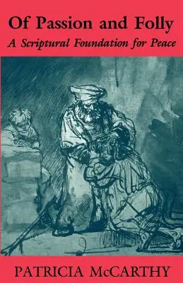 De la passion et de la folie : Une base scripturale pour la paix - Of Passion and Folly: A Scriptural Foundation for Peace