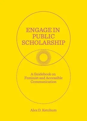 S'engager dans la recherche publique : Un guide sur la communication féministe et accessible - Engage in Public Scholarship: A Guidebook on Feminist and Accessible Communication