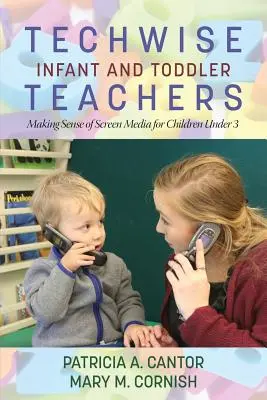 Techwise Infant and Toddler Teachers : Comprendre les écrans pour les enfants de moins de 3 ans - Techwise Infant and Toddler Teachers: Making Sense of Screen Media for Children Under 3