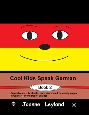Cool Kids Speak German - Book 2 : Fiches d'activités, mots cachés et coloriages en allemand pour les enfants de tous âges. - Cool Kids Speak German - Book 2: Enjoyable activity sheets, word searches & colouring pages in German for children of all ages