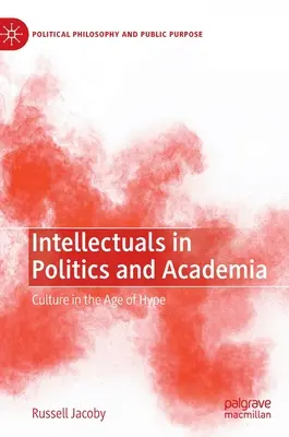 Les intellectuels dans la politique et l'académie : La culture à l'ère du battage médiatique - Intellectuals in Politics and Academia: Culture in the Age of Hype