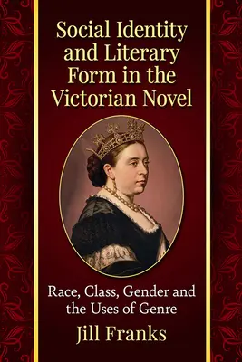 Identité sociale et forme littéraire dans le roman victorien : Race, classe, genre et utilisation du genre - Social Identity and Literary Form in the Victorian Novel: Race, Class, Gender and the Uses of Genre