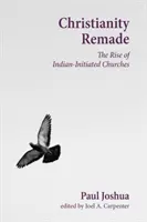 Le christianisme refait : L'essor des églises d'initiative indienne - Christianity Remade: The Rise of Indian-Initiated Churches