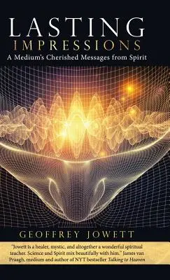 Impressions durables : Les messages précieux de l'esprit d'un médium - Lasting Impressions: A Medium's Cherished Messages from Spirit