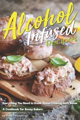 Recettes infusées à l'alcool : Tout ce qu'il faut savoir pour cuisiner avec de l'alcool - Alcohol-Infused Recipes: Everything You Need to Know about Cooking with Booze