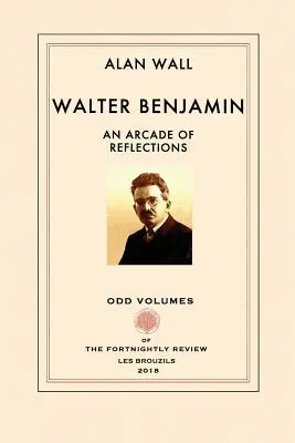 Walter Benjamin : une arcade de réflexions - Walter Benjamin: An Arcade of Reflections