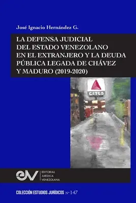 La défense judiciaire de l'État vénézuélien en Extrême-Orient et la protection juridique de Chvez et Maduro (2019-2020) - La Defensa Judicial del Estado Venezolano En El Extranjero Y La Deuda Pblica Legada de Chvez Y Maduro (2019-2020)