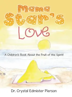 L'amour de Maman Star : Un livre pour enfants sur le fruit de l'esprit ! - Mama Star'S Love: A Children'S Book About the Fruit of the Spirit!