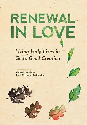 Le renouveau dans l'amour : Vivre une vie sainte dans la bonne création de Dieu - Renewal in Love: Living Holy Lives in God's Good Creation