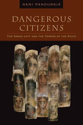 Citoyens dangereux : La gauche grecque et la terreur de l'État - Dangerous Citizens: The Greek Left and the Terror of the State