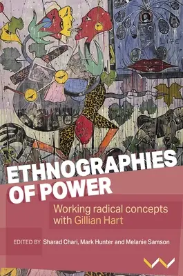 Ethnographies du pouvoir : Travailler sur des concepts radicaux avec Gillian Hart - Ethnographies of Power: Working Radical Concepts with Gillian Hart