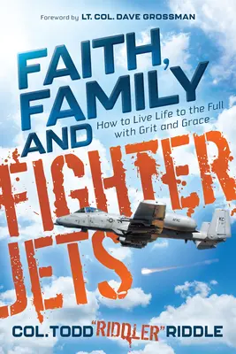 Foi, famille et avions de chasse : Comment vivre pleinement sa vie avec courage et grâce - Faith, Family and Fighter Jets: How to Live Life to the Full with Grit and Grace