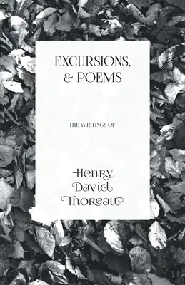Excursions et poèmes : Les écrits de Henry David Thoreau - Excursions, and Poems: The Writings of Henry David Thoreau