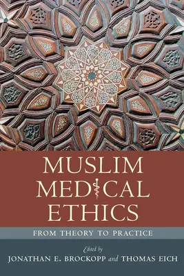 L'éthique médicale musulmane : De la théorie à la pratique - Muslim Medical Ethics: From Theory to Practice