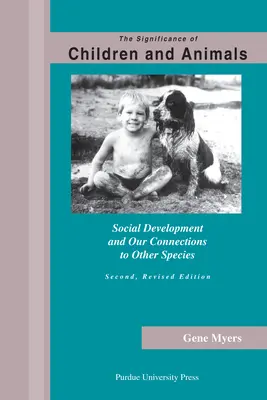 L'importance des enfants et des animaux : Le développement social et nos liens avec les autres espèces, deuxième édition révisée - Significance of Children and Animals: Social Development and Our Connections to Other Species, Second Revised Edition