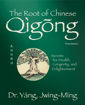 La racine du Qigong chinois 3e éd. Les secrets de la santé, de la longévité et de l'illumination - The Root of Chinese Qigong 3rd. Ed.: Secrets for Health, Longevity, and Enlightenment