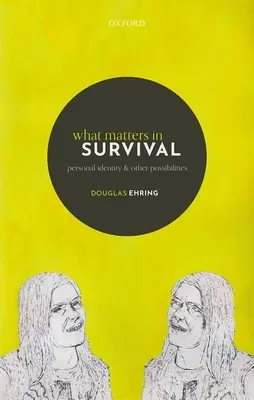 Ce qui compte pour survivre : Identité personnelle et autres possibilités - What Matters in Survival: Personal Identity and Other Possibilities