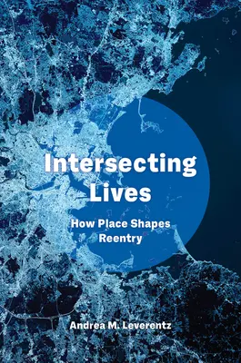 Des vies qui se croisent : Comment le lieu façonne la réinsertion - Intersecting Lives: How Place Shapes Reentry