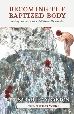 Devenir le corps baptisé : Le handicap et la pratique de la communauté chrétienne - Becoming the Baptized Body: Disability and the Practice of Christian Community