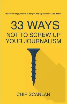 33 façons de ne pas gâcher votre journalisme - 33 Ways Not To Screw Up Your Journalism