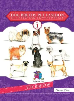 Dog Breeds Pet Fashion Illustration Encyclopedia : Volume 1 Toy Breeds - Dog Breeds Pet Fashion Illustration Encyclopedia: Volume 1 Toy Breeds