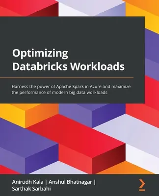 Optimisation des charges de travail Databricks : Exploiter la puissance d'Apache Spark dans Azure et maximiser les performances des charges de travail big data modernes. - Optimizing Databricks Workloads: Harness the power of Apache Spark in Azure and maximize the performance of modern big data workloads