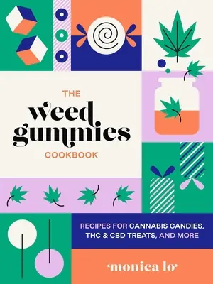 The Weed Gummies Cookbook : Recettes de bonbons au cannabis, de produits comestibles à base de THC et de CBD, et plus encore - The Weed Gummies Cookbook: Recipes for Cannabis Candies, THC and CBD Edibles, and More