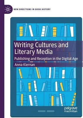 Cultures d'écriture et médias littéraires : Édition et réception à l'ère numérique - Writing Cultures and Literary Media: Publishing and Reception in the Digital Age