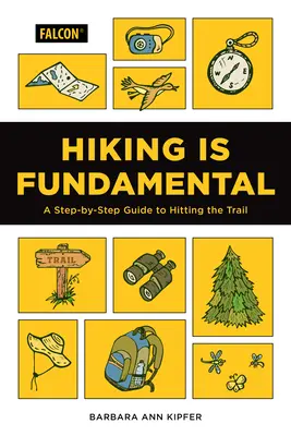 La randonnée est fondamentale : Un guide pas à pas pour partir à l'assaut du sentier - Hiking Is Fundamental: A Step-By-Step Guide to Hitting the Trail