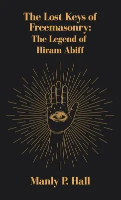 Les clés perdues de la franc-maçonnerie : La légende d'Hiram Abiff - Lost Keys of Freemasonry: The Legend of Hiram Abiff