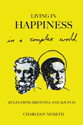 Vivre heureux dans un monde complexe : Règles d'Aristote et d'Aquin - Living in Happiness in a Complex World: Rules from Aristotle and Aquinas