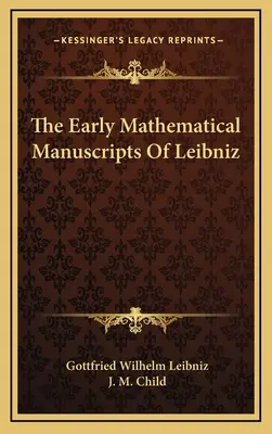 Les premiers manuscrits mathématiques de Leibniz - The Early Mathematical Manuscripts of Leibniz