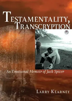 Testamentalité, transcryptage : Les mémoires émotionnelles de Jack Spicer - Testamentality, Transcryption: An Emotional Memoir of Jack Spicer