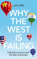 Pourquoi l'Occident échoue : L'échec de l'économie et la montée de l'Est - Why the West Is Failing: Failed Economics and the Rise of the East