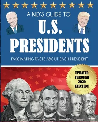 Guide des présidents américains pour les enfants : Des faits fascinants sur chaque président, mis à jour jusqu'à l'élection de 2020 - A Kid's Guide to U.S. Presidents: Fascinating Facts About Each President, Updated Through 2020 Election