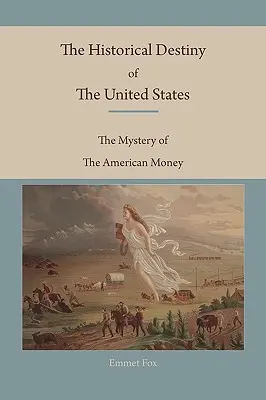 Le destin historique des États-Unis : Le mystère de l'argent américain - The Historical Destiny of the United States: The Mystery of the American Money