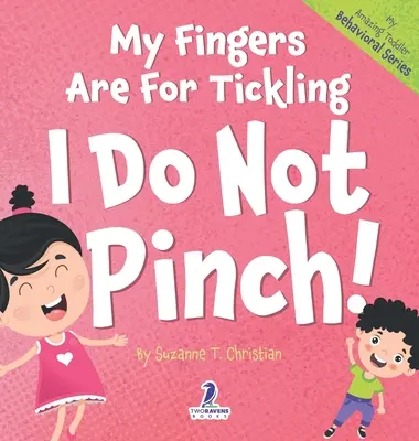 Mes doigts sont faits pour chatouiller. Je ne pince pas ! Un livre pour tout-petits sur le thème de l'affirmation de soi et sur le fait de ne pas pincer (2 à 4 ans) - My Fingers Are For Tickling. I Do Not Pinch!: An Affirmation-Themed Toddler Book About Not Pinching (Ages 2-4)