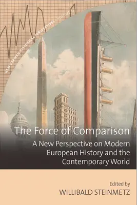 La force de la comparaison : Une nouvelle perspective sur l'histoire européenne moderne et le monde contemporain - The Force of Comparison: A New Perspective on Modern European History and the Contemporary World